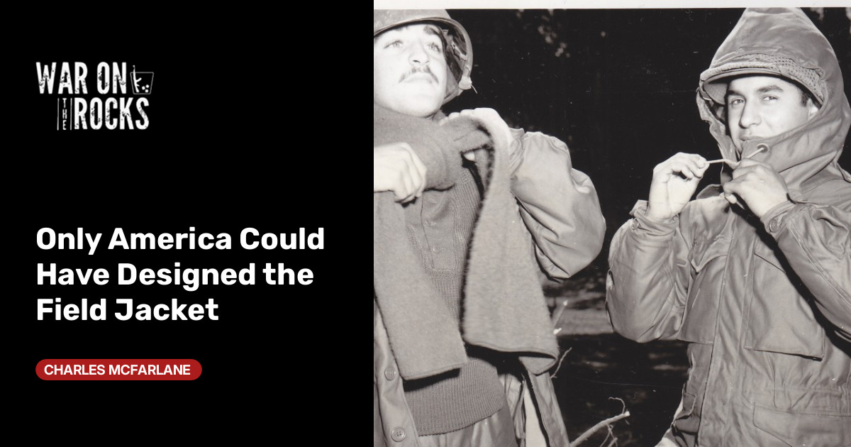 Only America Could Have Designed the Field Jacket