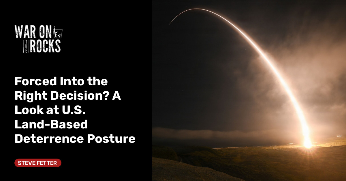 Forced Into the Right Decision? A Look at U.S. Land-Based Deterrence Posture